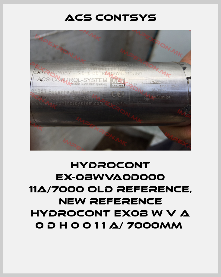 ACS CONTSYS-Hydrocont EX-0BWVA0D000 11a/7000 old reference, new reference Hydrocont Ex0B W V A 0 D H 0 0 1 1 A/ 7000mm price