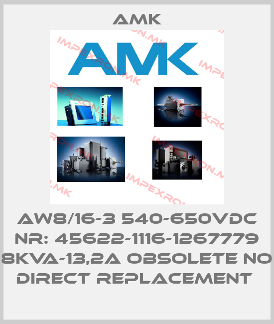 AMK-AW8/16-3 540-650VDC NR: 45622-1116-1267779 8KVA-13,2A obsolete no direct replacement price