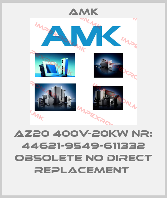 AMK-AZ20 400V-20KW NR: 44621-9549-611332 obsolete no direct replacement price