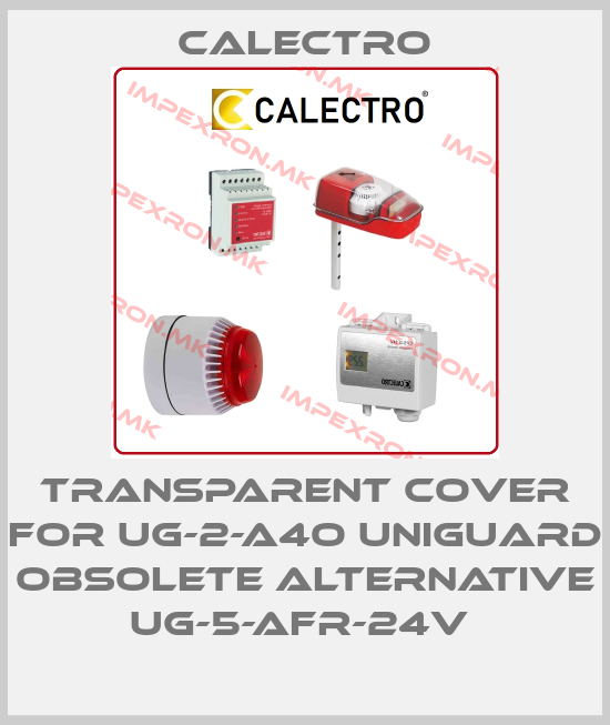 Calectro-Transparent cover for UG-2-A4O Uniguard obsolete alternative UG-5-AFR-24V price