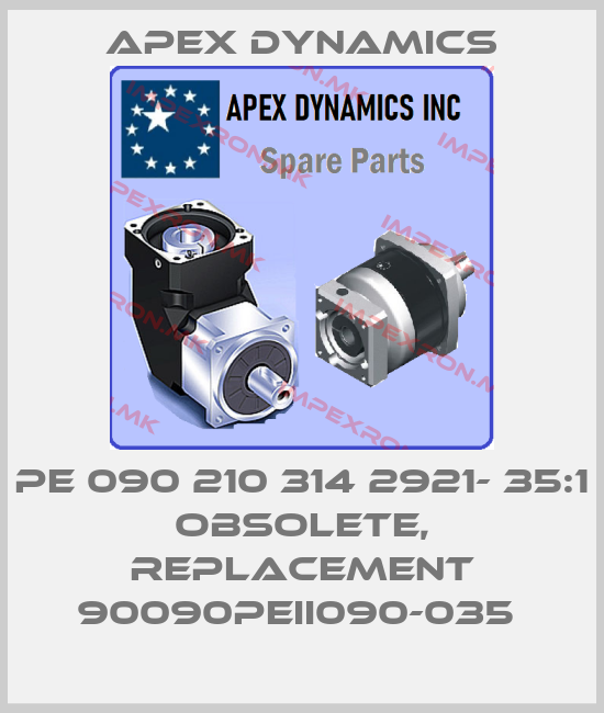 Apex Dynamics-PE 090 210 314 2921- 35:1 obsolete, replacement 90090PEII090-035 price