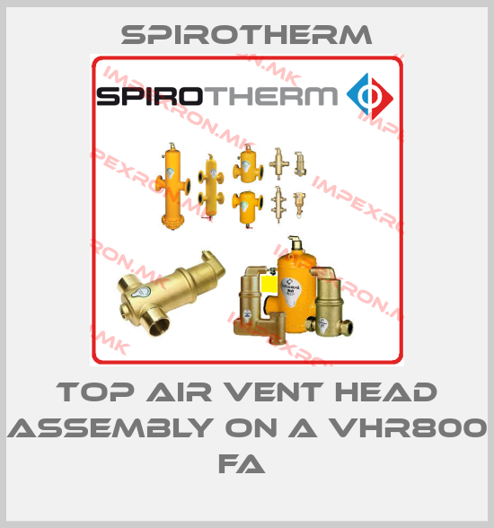 Spirotherm-top air vent head assembly on a VHR800 FA price