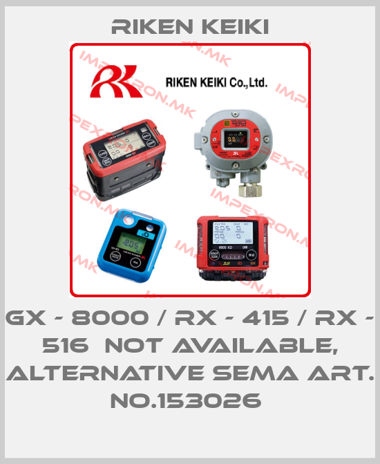 RIKEN KEIKI-GX - 8000 / RX - 415 / RX - 516  not available, alternative SEMA ART. no.153026 price