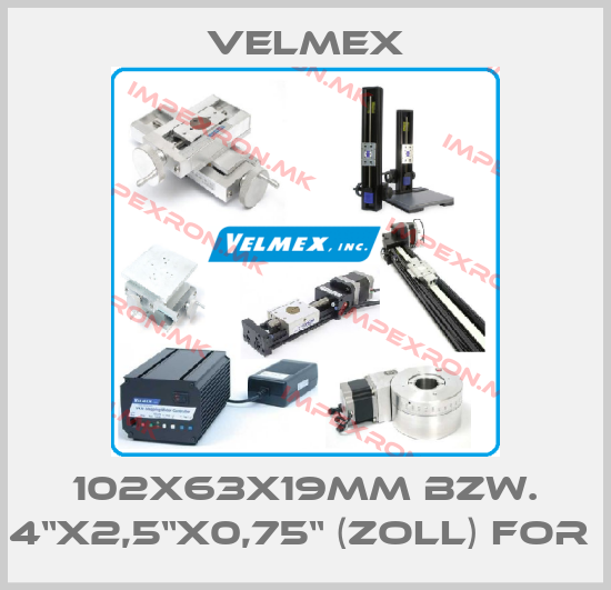 Velmex-102X63X19MM BZW. 4“X2,5“X0,75“ (ZOLL) FOR price