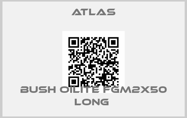 Atlas-BUSH OILITE FGM2X50 LONG price