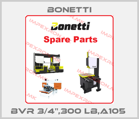 Bonetti-BVR 3/4",300 LB,A105 price
