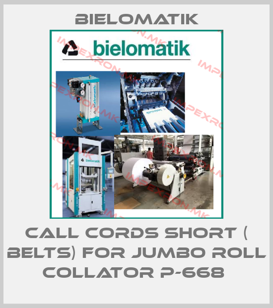 Bielomatik-CALL CORDS SHORT ( BELTS) FOR JUMBO ROLL COLLATOR P-668 price