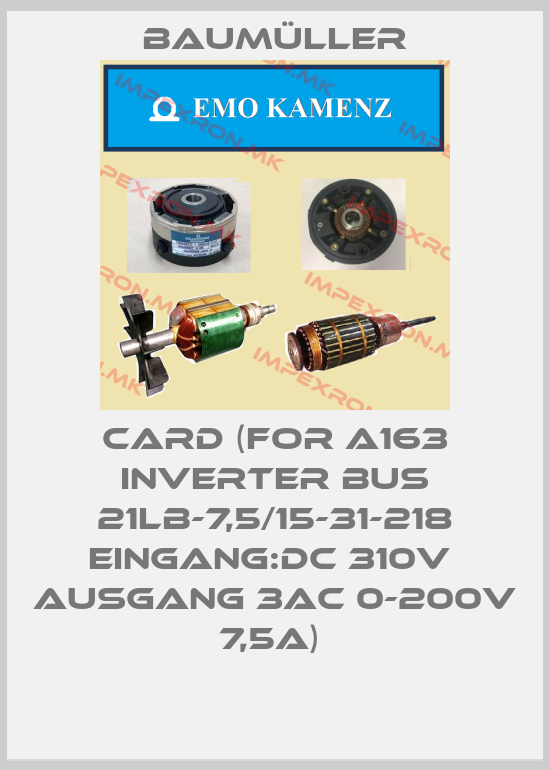 Baumüller-CARD (FOR A163 INVERTER BUS 21LB-7,5/15-31-218 EINGANG:DC 310V  AUSGANG 3AC 0-200V 7,5A) price