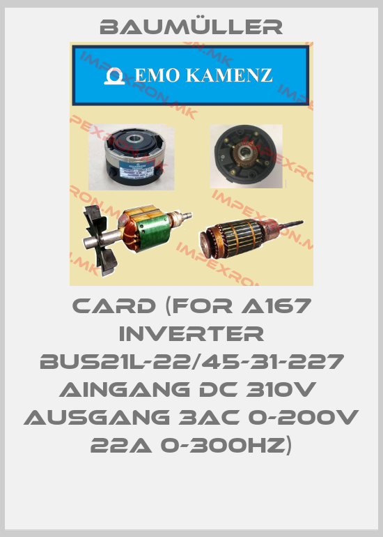 Baumüller-CARD (FOR A167 INVERTER BUS21L-22/45-31-227 AINGANG DC 310V  AUSGANG 3AC 0-200V 22A 0-300HZ)price