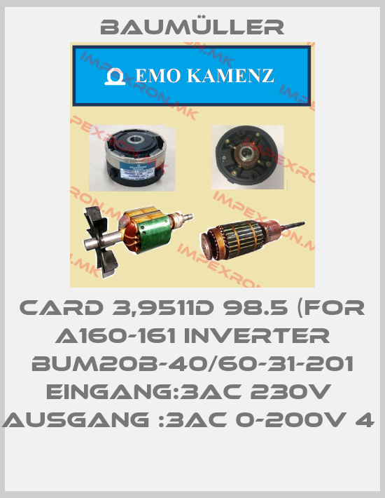Baumüller-CARD 3,9511D 98.5 (FOR A160-161 INVERTER BUM20B-40/60-31-201 EINGANG:3AC 230V  AUSGANG :3AC 0-200V 4 price