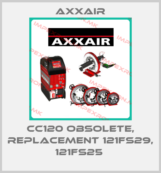 Axxair-CC120 obsolete, replacement 121FS29, 121FS25 price