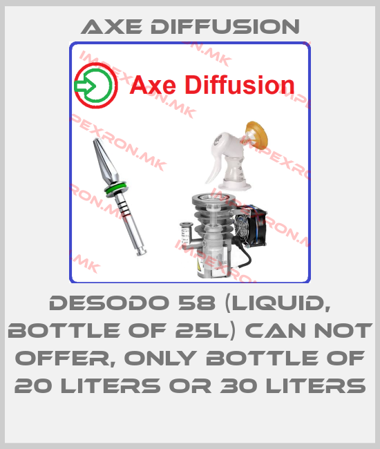Axe Diffusion-DESODO 58 (liquid, bottle of 25L) can not offer, only bottle of 20 liters or 30 litersprice