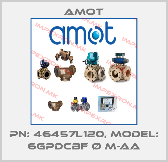 Amot-PN: 46457L120, MODEL: 6GPDCBF Ø M-AAprice