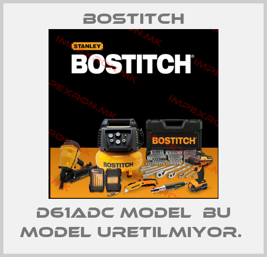 Bostitch-D61ADC MODEL  BU MODEL URETILMIYOR. price