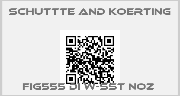 SCHUTTTE AND KOERTING-FIG555 DI W-SST NOZ price