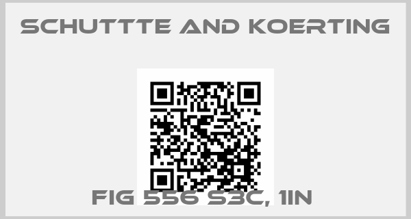 SCHUTTTE AND KOERTING-FIG 556 S3C, 1IN price