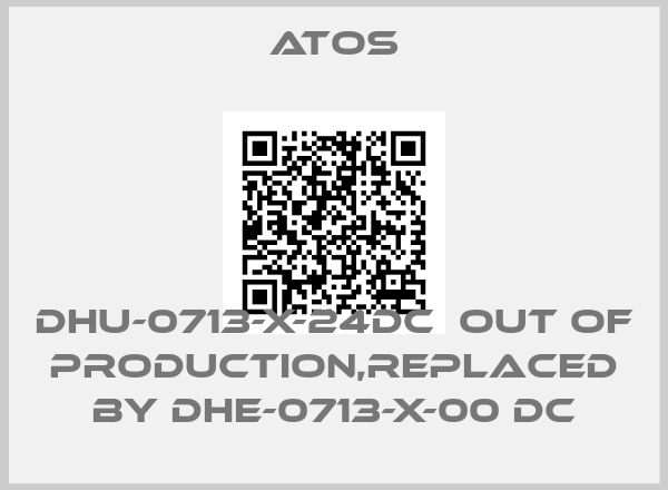 Atos-DHU-0713-X-24DC  out of production,replaced by DHE-0713-X-00 DCprice