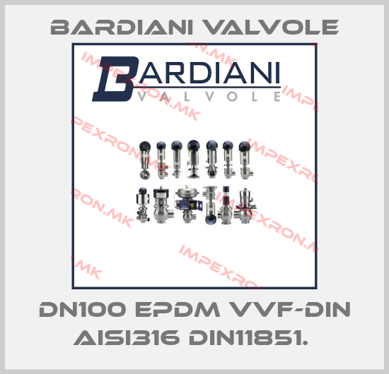 Bardiani Valvole-DN100 EPDM VVF-DIN AISI316 DIN11851. price