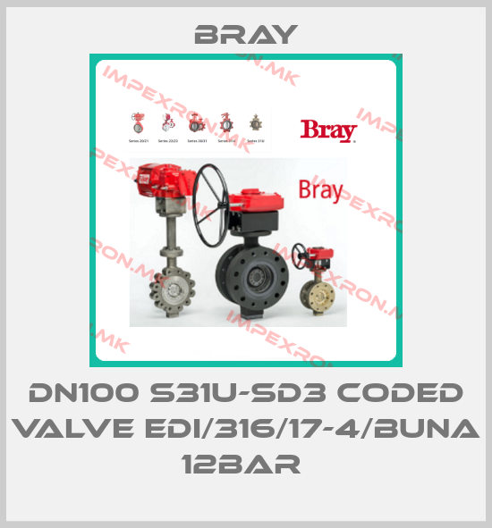 Bray-DN100 S31U-SD3 CODED VALVE EDI/316/17-4/BUNA 12BAR price