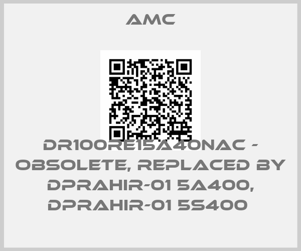 AMC-DR100RE15A40NAC - obsolete, replaced by DPRAHIR-01 5A400, DPRAHIR-01 5S400 price