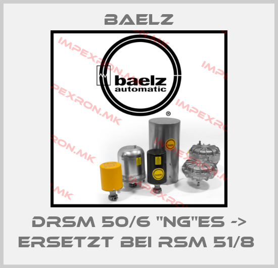 Baelz-DRSM 50/6 "NG"ES -> ERSETZT BEI RSM 51/8 price