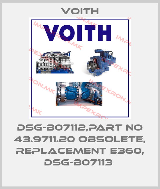 Voith-DSG-B07112,PART NO 43.9711.20 obsolete, replacement E360, DSG-B07113 price