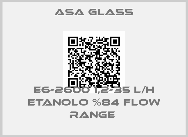 Asa Glass-E6-2600 1,2-35 L/H ETANOLO %84 FLOW RANGE price