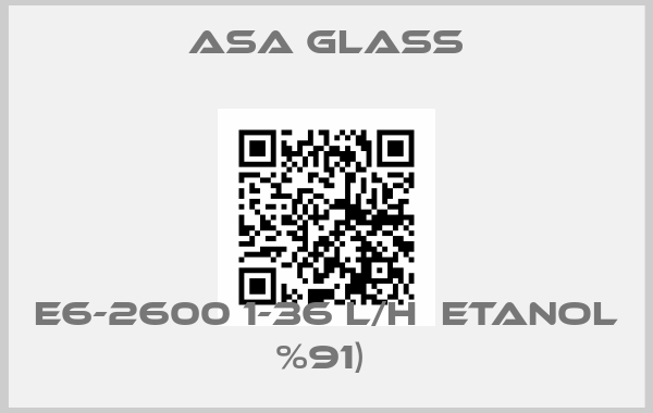 Asa Glass-E6-2600 1-36 L/H  ETANOL %91) price