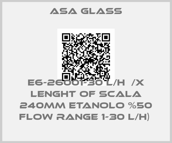 Asa Glass-E6-26001-30 L/H  /X LENGHT OF SCALA 240MM ETANOLO %50 FLOW RANGE 1-30 L/H) price
