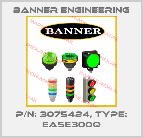 Banner Engineering-p/n: 3075424, Type: EA5E300Qprice