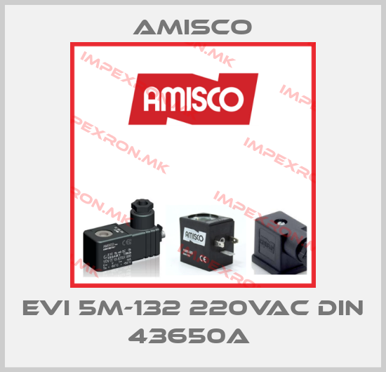 Amisco-EVI 5M-132 220VAC DIN 43650A price
