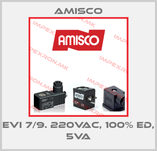 Amisco-EVI 7/9. 220VAC, 100% ED, 5VAprice