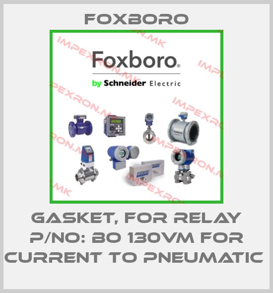 Foxboro-GASKET, FOR RELAY P/NO: BO 130VM FOR CURRENT TO PNEUMATIC price