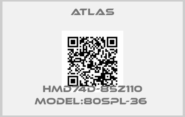 Atlas-HMD74D-85Z110 MODEL:80SPL-36 price