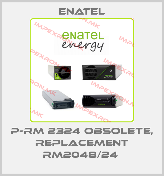 Enatel-P-RM 2324 obsolete, replacement RM2048/24 price