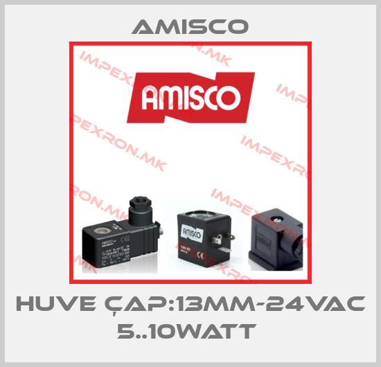 Amisco-HUVE ÇAP:13MM-24VAC 5..10WATT price