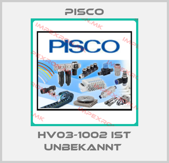 Pisco-HV03-1002 IST UNBEKANNT price