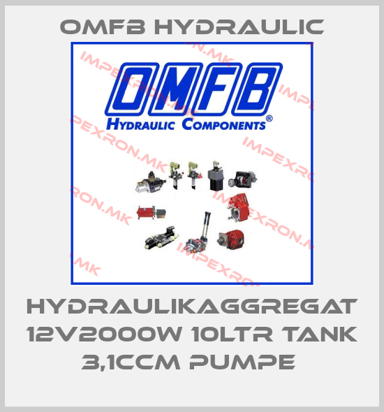 OMFB Hydraulic-HYDRAULIKAGGREGAT 12V2000W 10LTR TANK 3,1CCM PUMPE price