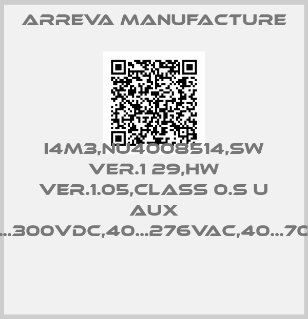 Arreva Manufacture-I4M3,NU4008514,SW VER.1 29,HW VER.1.05,CLASS 0.S U AUX 24...300VDC,40...276VAC,40...70HZ price