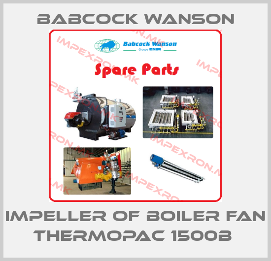 Babcock Wanson-IMPELLER OF BOILER FAN THERMOPAC 1500B price