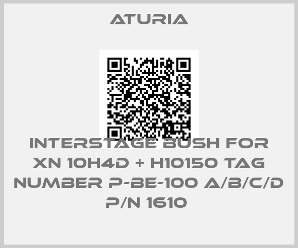 Aturia-INTERSTAGE BUSH FOR XN 10H4D + H10150 TAG NUMBER P-BE-100 A/B/C/D  P/N 1610 price