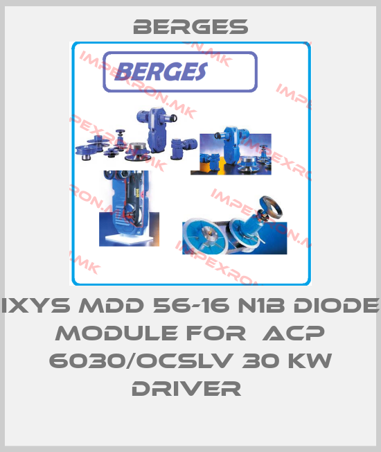 Berges-IXYS MDD 56-16 N1B DIODE MODULE FOR  ACP 6030/OCSLV 30 KW DRIVER price
