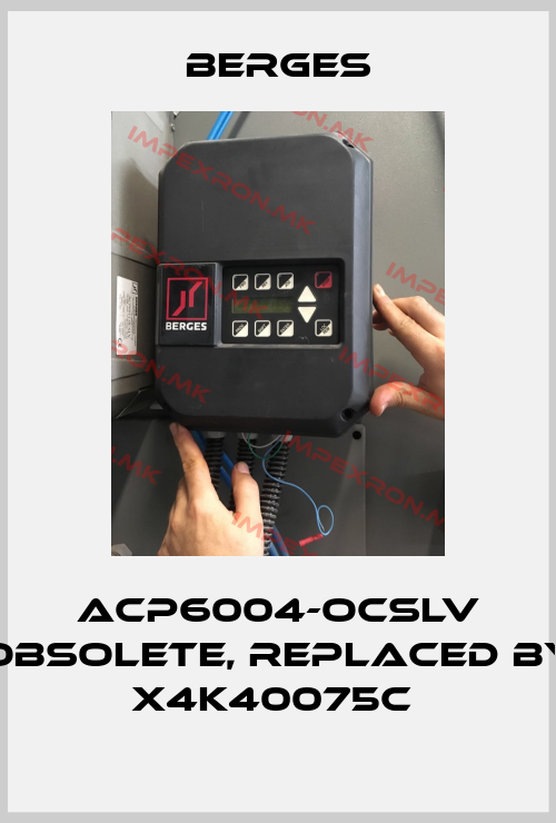 Berges-ACP6004-OCSLV obsolete, replaced by X4K40075C price