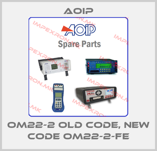 Aoip-OM22-2 old code, new code OM22-2-FEprice