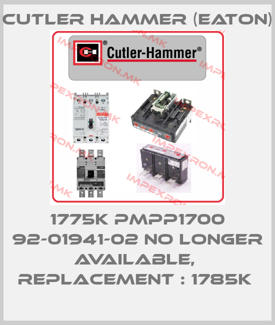 Cutler Hammer (Eaton)-1775K PMPP1700 92-01941-02 no longer available,  replacement : 1785K price