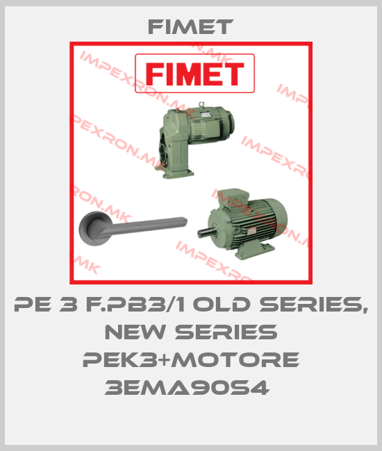 Fimet-PE 3 F.PB3/1 old series, new series PEK3+motore 3EMA90S4 price