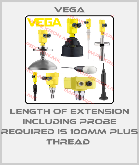 Vega-LENGTH OF EXTENSION INCLUDING PROBE REQUIRED IS 100MM PLUS THREAD price