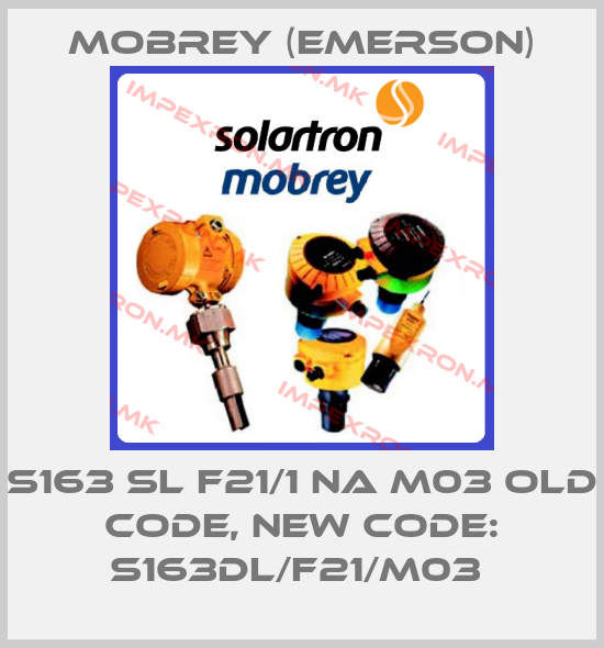 Mobrey (Emerson)- S163 SL F21/1 NA M03 old code, new code: S163DL/F21/M03 price