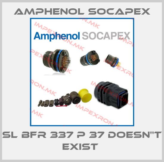 Amphenol Socapex-SL BFR 337 P 37 doesn"t exist price