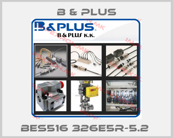 B & PLUS-BES516 326E5R-5.2 price